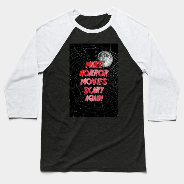 Make Horror Movies Scary Again. Baseball T-Shirt by OriginalDarkPoetry